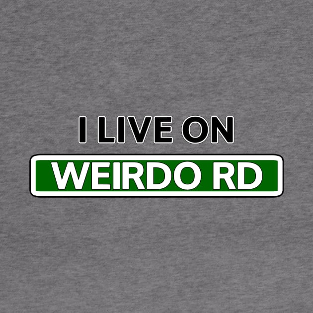 I live on Weirdo Rd by Mookle